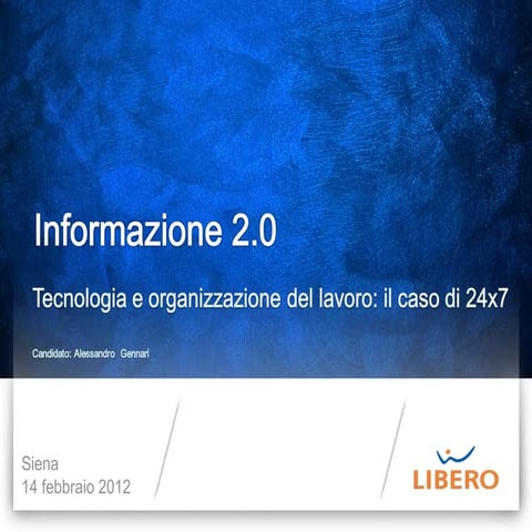 Informazione 2.0: il caso di 24x7.libero.it  - Università di Siena - Febbraio...
