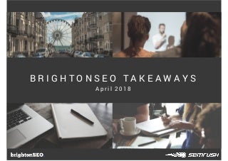 Brighton SEO Takeaways - April 2018