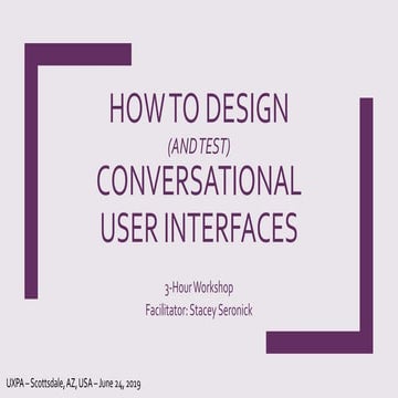 UXPA2019 How to (Build and) Test Conversational Interfaces