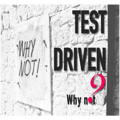 Test driven, why not?
