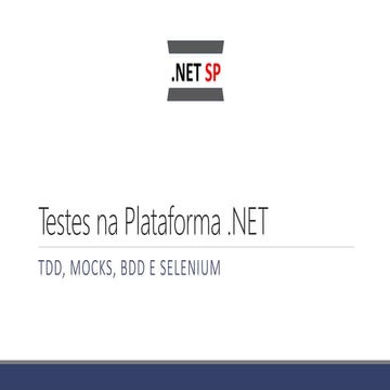 Testes na plataforma .NET: TDD, Mocks, BDD e Selenium - .NET SP - Abril-2018