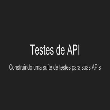 Testes de API - Construindo uma suíte de testes para suas APIs | PPT