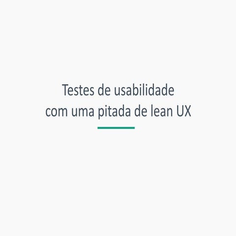 Testes de usabilidade com uma pitada de lean ux