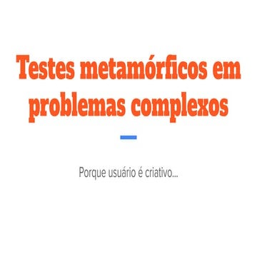 Testes metamórficos em problemas complexos