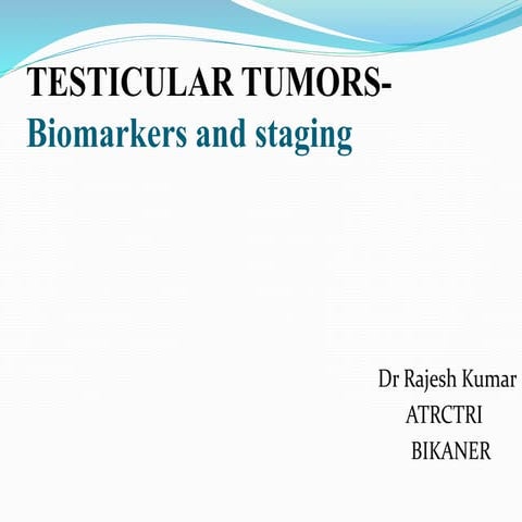Testicular tumors-Cassification, Biomarkers and Staging by Dr Rajesh