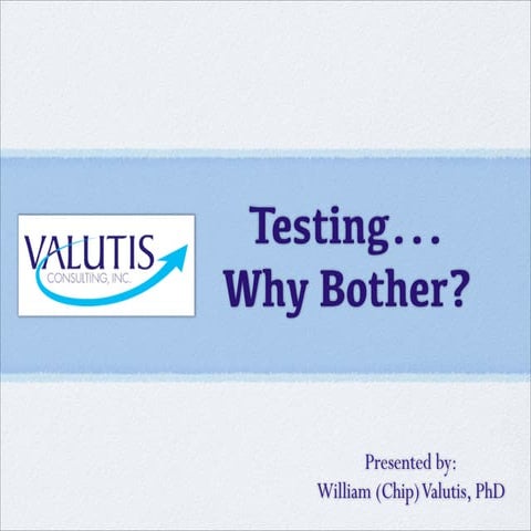 Testing - Why Bother?