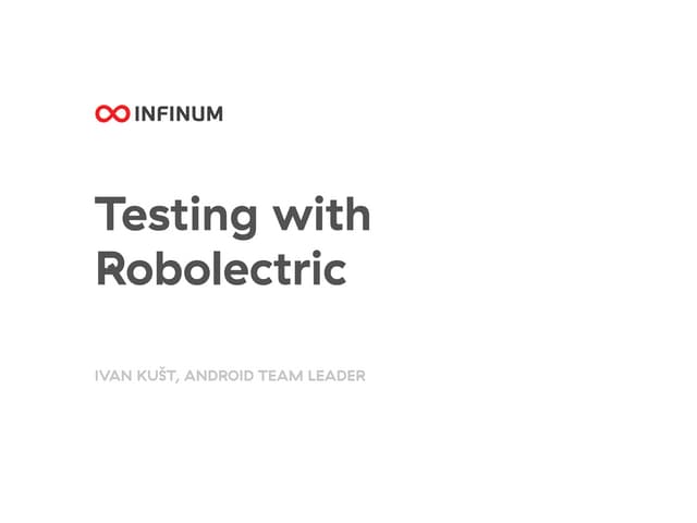 Android Meetup Slovenija #3 - Testing with Robolectric by Ivan Kust