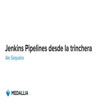 TestingAR XV - Jenkins Pipelines desde la trinchera - Alejandro Sequeira