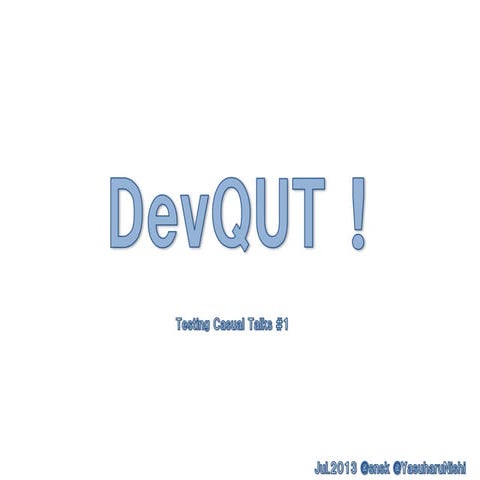 Testing casualtalks#1 DevQUT! snsk, yasuharunishi