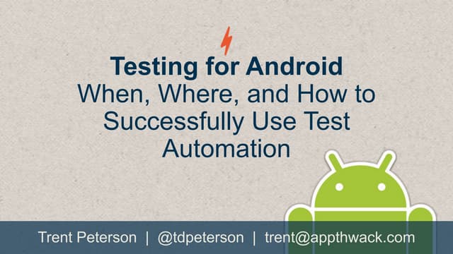 Testing for Android: When, Where, and How to Successfully Use Test Automation