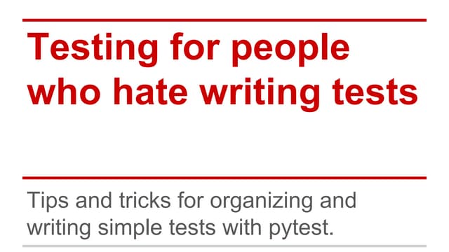 Testing For People Who Hate Testing Ppt Testing For People Who Hate Testing Ppt