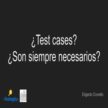 Meetup TestingUy 2019 - ¿Test cases? ¿Son siempre necesarios?