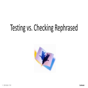 Testing vs. checking rephrased