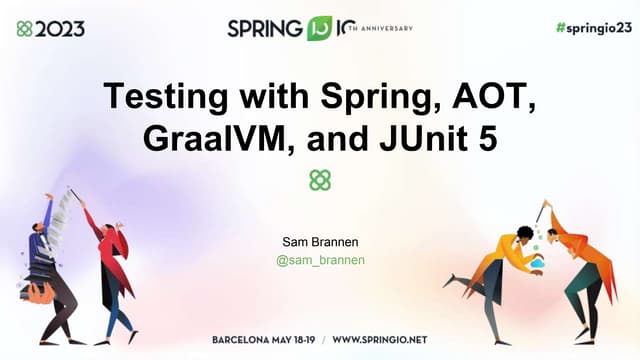 Testing with Spring, AOT, GraalVM, and JUnit 5 - Spring I/O 2023