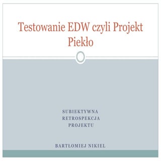 Testowanie EDW czyli projekt piekło...