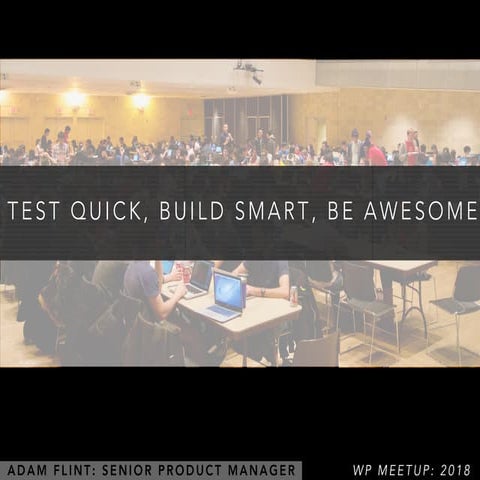 Test quick, build smart, be awesome