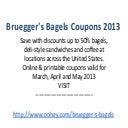 Bruegger's Bagels Coupons Code March 2013 April 2013 May 2013