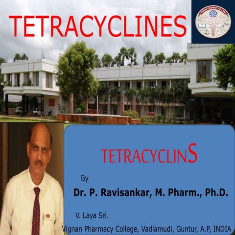 Tetracyclines  BY  Dr. P. Ravisankar M. Pharm., Ph.D.