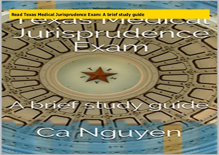 Read Texas Medical Jurisprudence Exam A brief study guide