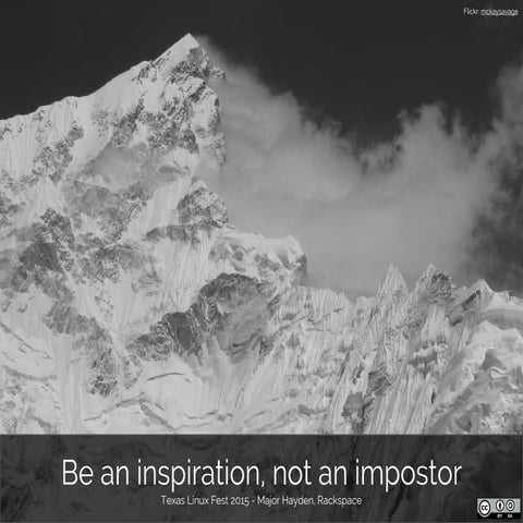 Be an inspiration, not an impostor (Texas Linux Fest 2015)
