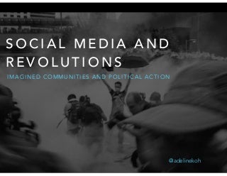 Social Media and Revolutions: Imagined Communities and Political Action