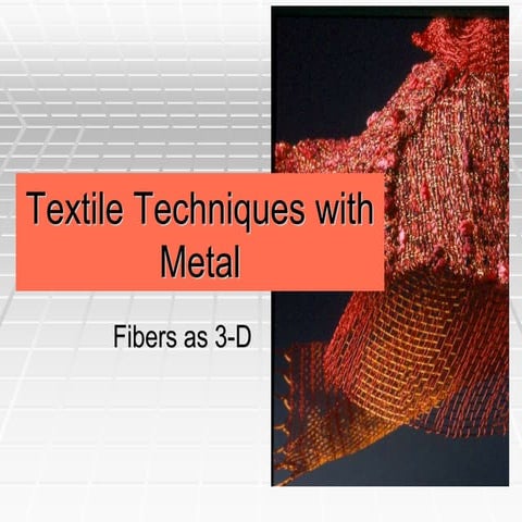 Textile Techniques With Metal:  Fibers as 3D