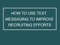 How to Use Text Messaging in Your Recruiting and Hiring Efforts