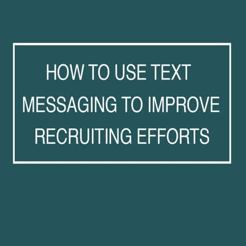 How to Use Text Messaging in Your Recruiting and Hiring Efforts