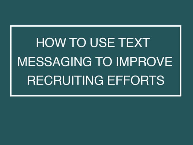 How to Use Text Messaging in Your Recruiting and Hiring Efforts