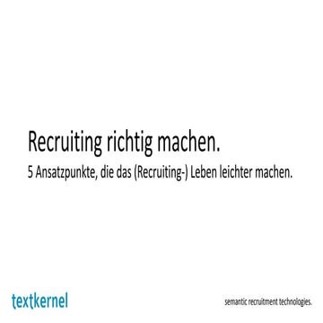 Recruiting richtig machen - 5 Ansatzpunkte, die das (Recruiting-) Leben leich...