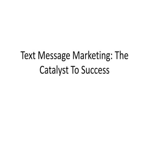 Text message marketing,the catalyst to success