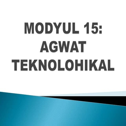 Modyul 15:Agwat Teknolohikal