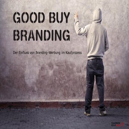 GOOD BUY BRANDING - Der Einfluss von Branding-Werbung im Kaufprozess