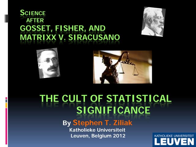 The Cult of Statistical Significance:  Science after Gosset, Fisher, and  Mat...