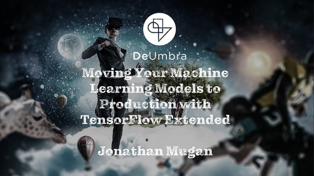 Moving Your Machine Learning Models to Production with TensorFlow Extended