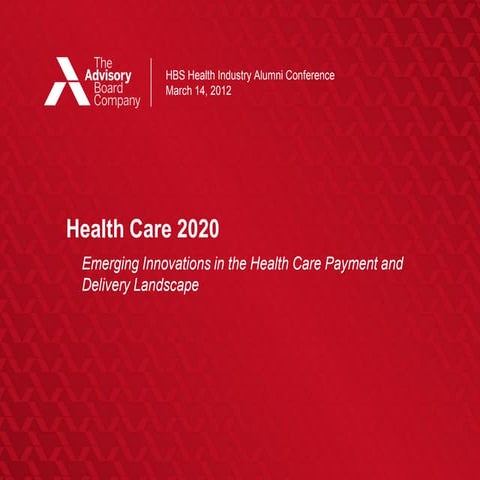 Health Care 2020: Emerging Innovations in the Health Care Payment and Deliver...