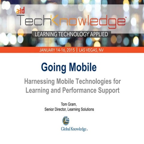 Going Mobile: Harnessing mobile technologies for learning and performance sup...