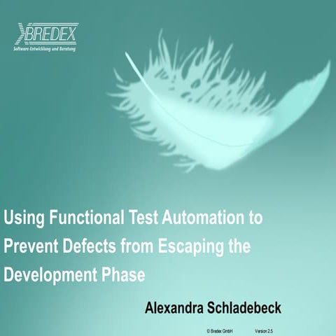 Using Functional ,Test Automation to Prevent Defects from Escaping the Develo...