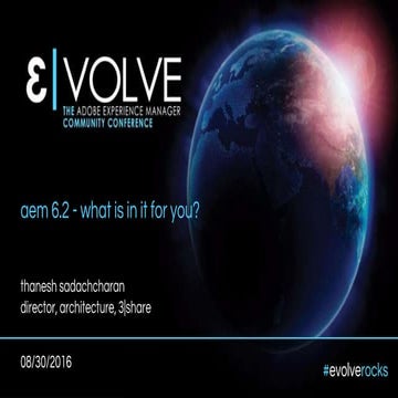 EVOLVE'16 | Maximize | Thanesh Sadachcharan | AEM 6.2 - What is in it for you?