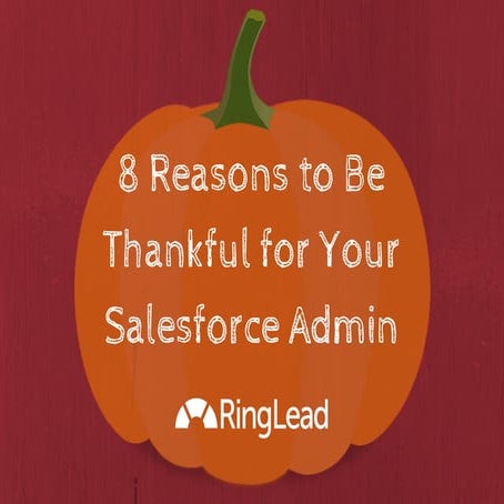 Happy Thanksgiving: 8 Reasons to Be Thankful for Your Salesforce Admin