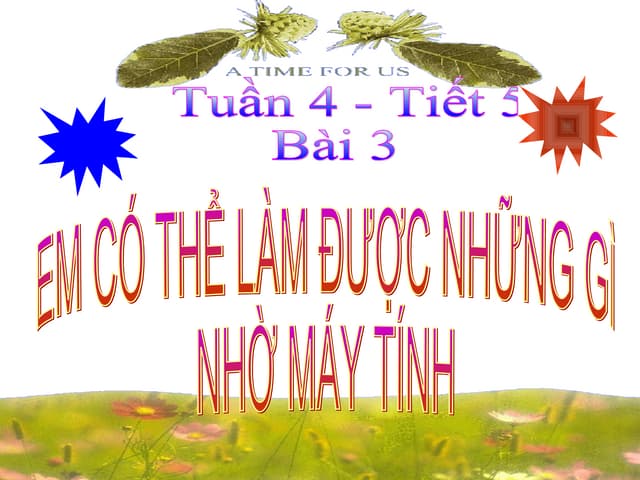 Lớp 6: Bài 3 Em có thể làm được những gì nhờ máy tính