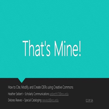 That's Mine!: How to Cite, Modify, and Create OERs using Creative Commons.