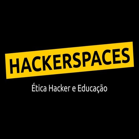 HACKERSPACES - Ética Hacker e Educação | PDF