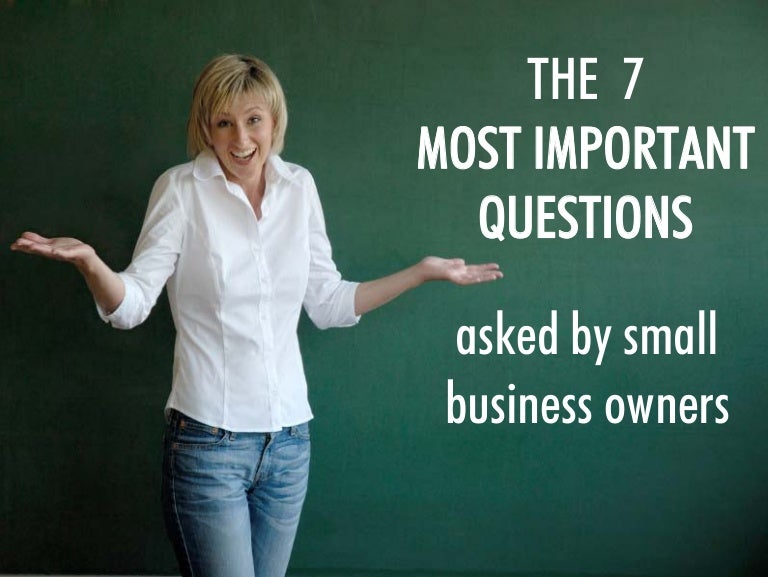 The 7 Most Important Questions Asked By Small Business Owners