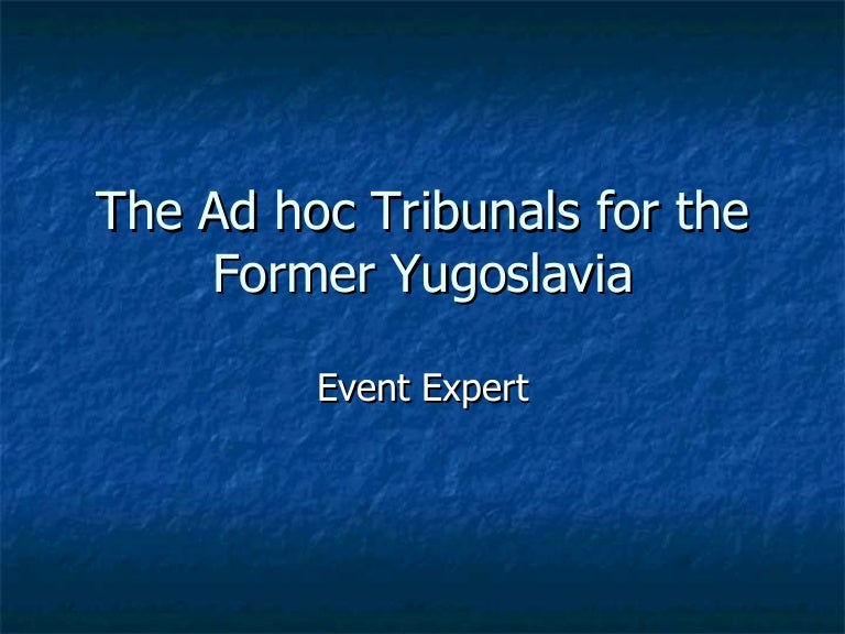 The Ad Hoc Tribunals For The Former Yugoslavia