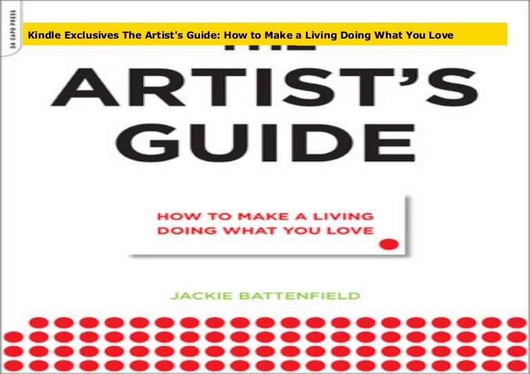 Kindle Exclusives The Artist S Guide How To Make A Living Doing What