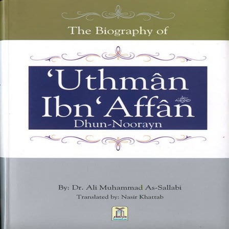 Comprehensive Biography and Legacy of 'Uthman ibn 'Affan Dhun-Noorayn | PDF