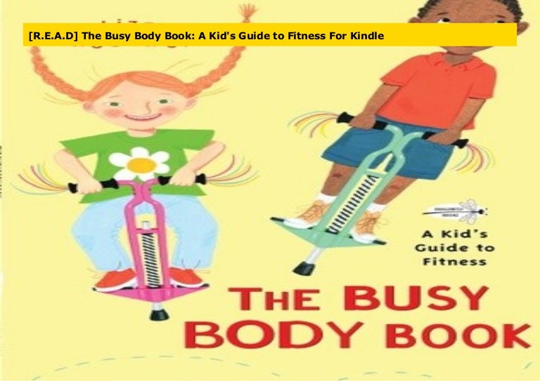 [R.E.A.D] The Busy Body Book A Kid's Guide to Fitness For Kindle