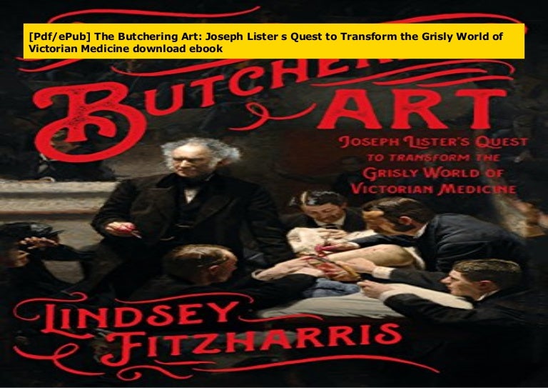 Pdf Epub The Butchering Art Joseph Lister S Quest To Transform The