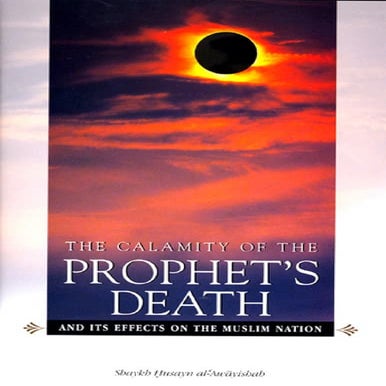 The Calamity Of The Prophet’s Death And Its Effects On The Muslim ...